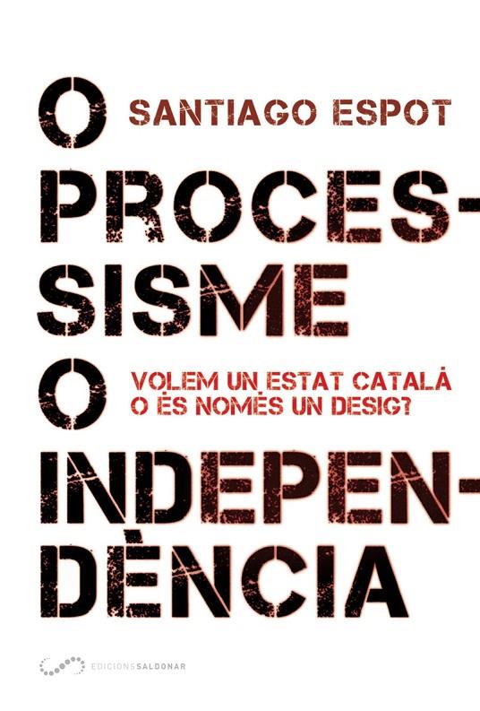 O PROCESISME O INDEPENDENCIA | 9788494507878 | ESPOT, SANTIAGO