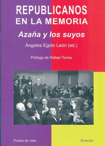 REPUBLICANOS EN LA MEMORIA. AZAÑA Y LOS SUYOS | 9788495427908 | EGIDO LEON, MARIA DE LOS ANGELES (ED.)