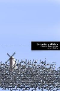 CERVANTES Y EL ISLAM. EL QUIJOTE A CIELO ABIERTO | 9788496357181 | MEDINA, ANTONIO