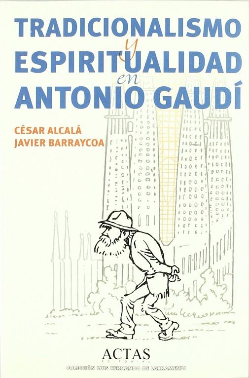 TRADICIONALISMO Y ESPIRITUALIDAD EN ANTONIO GAUDI | 9788497390293 | ALCALA, CESAR - BARRAYCOA, JAVIER
