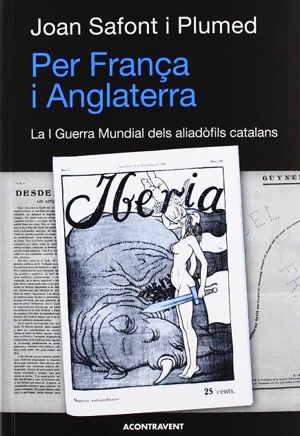 PER FRANÇA I ANGLATERRA. LA I GUERRA MUNDIAL DELS ALIADOFILS | 9788415720010 | SAFONT I PLUMED, JOAN