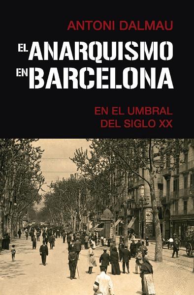 ANARQUISMO EN BARCELONA EN EL UMBRAL DEL SIGLO XX, EL | 9788418715372 | DALMAU I RIBALTA, ANTONI