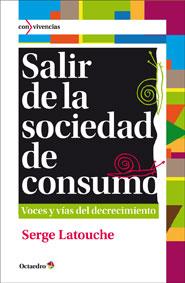SALIR DE LA SOCIEDAD DE CONSUMO : VOCES Y VIAS DEL DECRECIMI | 9788499212685 | LATOUCHE, SERGE