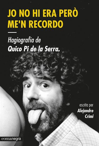 JO NO HI ERA PERO ME'N RECORDO. HAGIOGRAFIA DE QUICO PI DE | 9788416033447 | CRIMI, ALEJANDRO