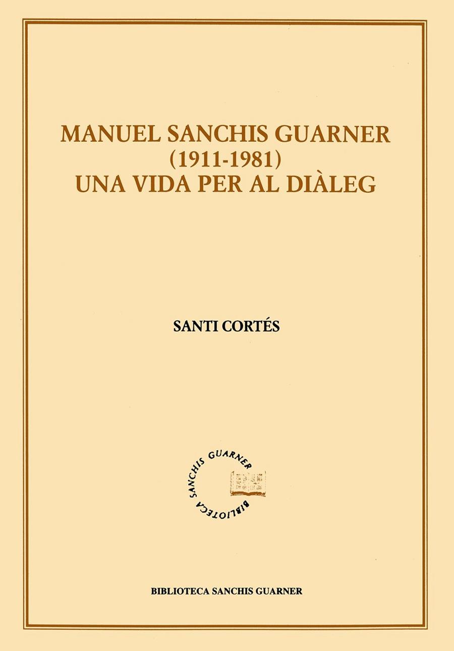 MANUEL SANCHIS GUARNER 1911-1981. UNA VIDA PER AL DIALEG | 9788484154136 | CORTES, SANTI