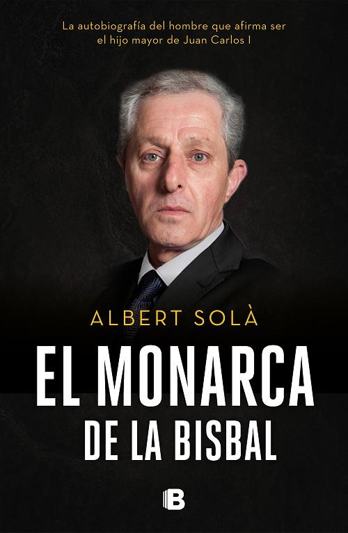 MONARCA DE LA BISBAL, EL (AUTOBIO HIJO MAYOR JUAN CARLOS I) | 9788466665742 | SOLA, ALBERT