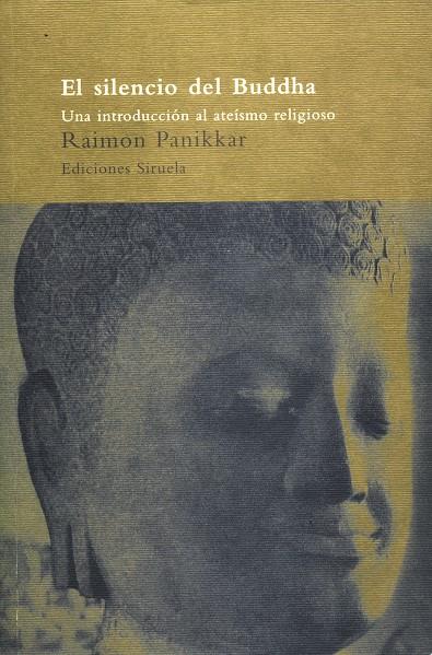 SILENCIO DEL BUDDHA: INTRODUCCION AL ATEISMO, EL | 9788478443215 | PANIKKAR, RAIMON