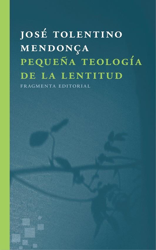 PEQUEÑA TEOLOGIA DE LA LENTITUD | 9788415518723 | TOLENTINO MENDONÇA, JOSE