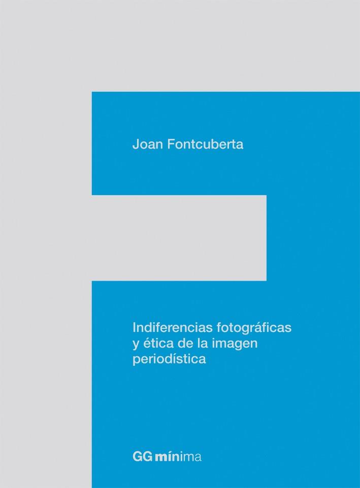 INDIFERENCIAS FOTOGRAFICAS Y ETICA DE LA IMAGEN PERIODISTICA | 9788425224201 | FONTCUBERTA, JOAN
