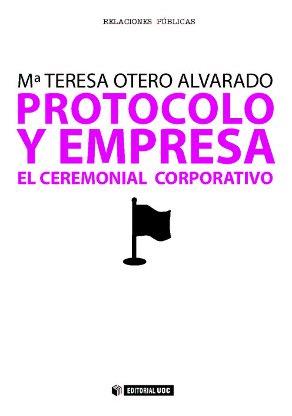 PROTOCOLO Y EMPRESA : EL CEREMONIAL CORPORATIVO | 9788497884112 | OTERO ALVARADO, MARIA TERESA