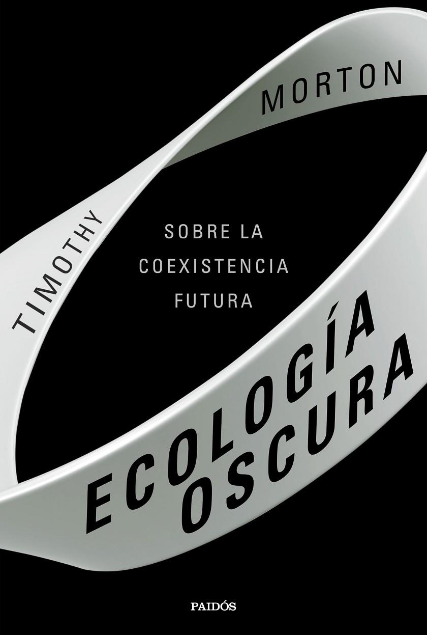 ECOLOGIA OSCURA. SOBRE LA COEXISTENCIA FUTURA | 9788449336133 | MORTON, TIMOTHY