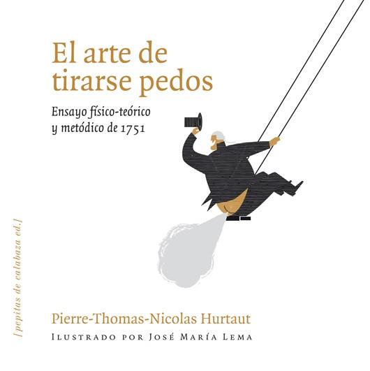 ARTE DE TIRARSE PEDOS, EL. ENSAYO FISICO-TEORICO Y METODICO. | 9788493720551 | HURTAUT, PIERRE-THOMAS-NICOLAS