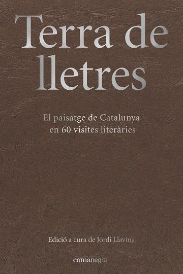 TERRA DE LLETRES: EL PAISATGE DE CATALUNYA EN 60 VISITES LITERARIES | 9788417188283 | LLAVINA, JORDI (ED.)
