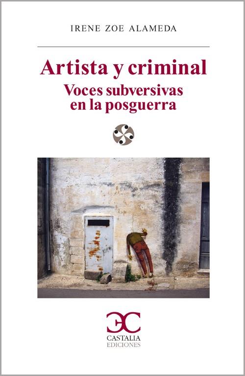 ARTISTA Y CRIMINAL. VOCES SUBVERSIVAS EN LA POSGUERRA | 9788497403443 | ALAMEDA, IRENE ZOE