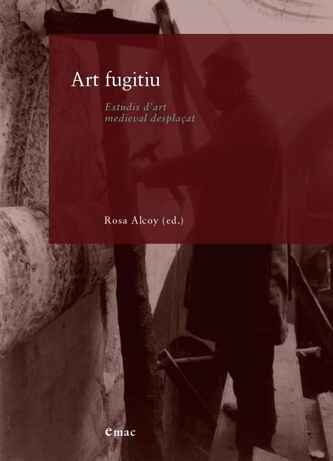 ART FUGITIU. ESTUDIS D'ART MEDIEVAL DESPLAÇAT | 9788447537846 | ALCOY, ROSA