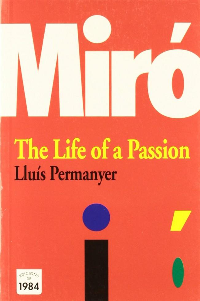 MIRO. THE LIFE OF A PASSION | 9788496061095 | PERMANYER I LLADOS, LLUIS (1939- )