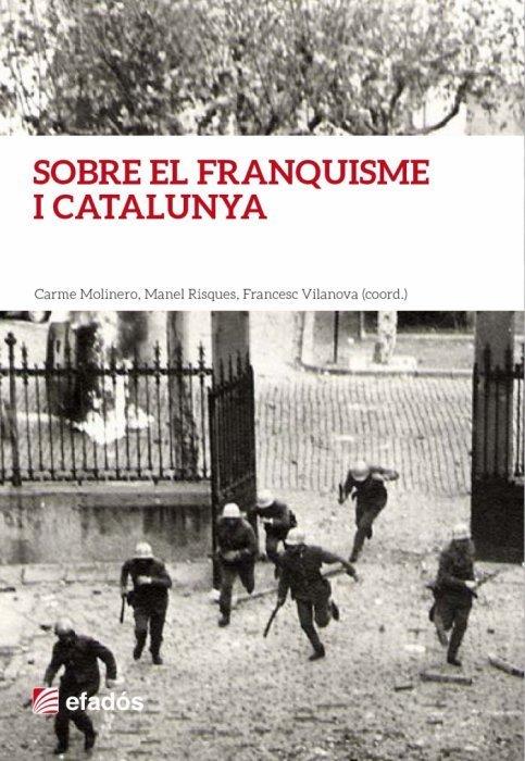 SOBRE EL FRANQUISME I CATALUNYA. HOMENATGE A BORJA DE RIQUER | 9788416547012 | MOLINERO, CARME