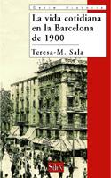 VIDA COTIDIANA EN LA BARCELONA DE 1900, LA | 9788477371519 | SALA, TERESA-M