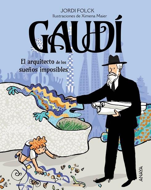 GAUDÍ, EL ARQUITECTO DE LOS SUEÑOS IMPOSIBLES (CAST) | 9788414344842 | FOLCK, JORDI / MAR, XIMENA (IL·L.)