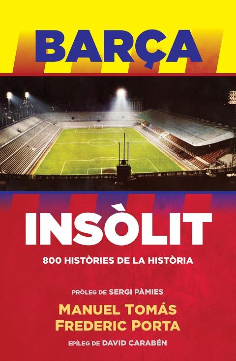 BARÇA INSOLIT. 800 HISTORIES DE LA HISTORIA | 9788494506444 | TOMAS, MANUEL; PORTA, FREDERIC