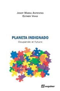 PLANETA INDIGNADO | 9788495363237 | ANTENTAS, JOSEP MARIA; VIVAS, ESTHER