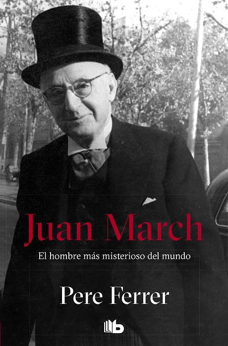 JUAN MARCH. EL HOMBRE MAS MISTERIOSO DEL MUNDO | 9788498723922 | FERRER, PERE
