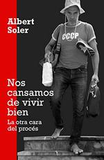 NOS CANSAMOS DE VIVIR BIEN. LA OTRA CARA DEL PROCES | 9788409170043 | SOLER, ALBERT