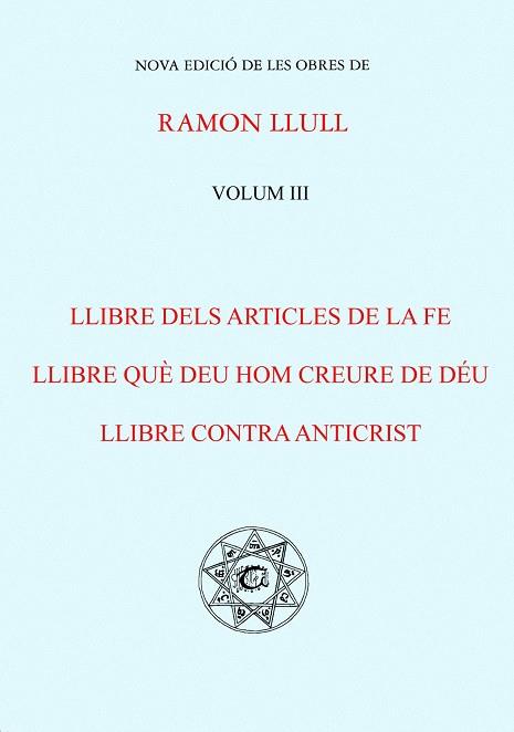 LLIBRE DELS ARTICLES DE LA FE. LLIBRE QUE DEU HOM CREURE DE DEU. LLIBRE CONTRA ANTICRIST (VOL III) | 9788487026591 | LLULL, RAMON