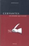 CERVANTES, UN HOMBRE QUE ESCRIBE | 9788493258658 | BLASCO, JAVIER