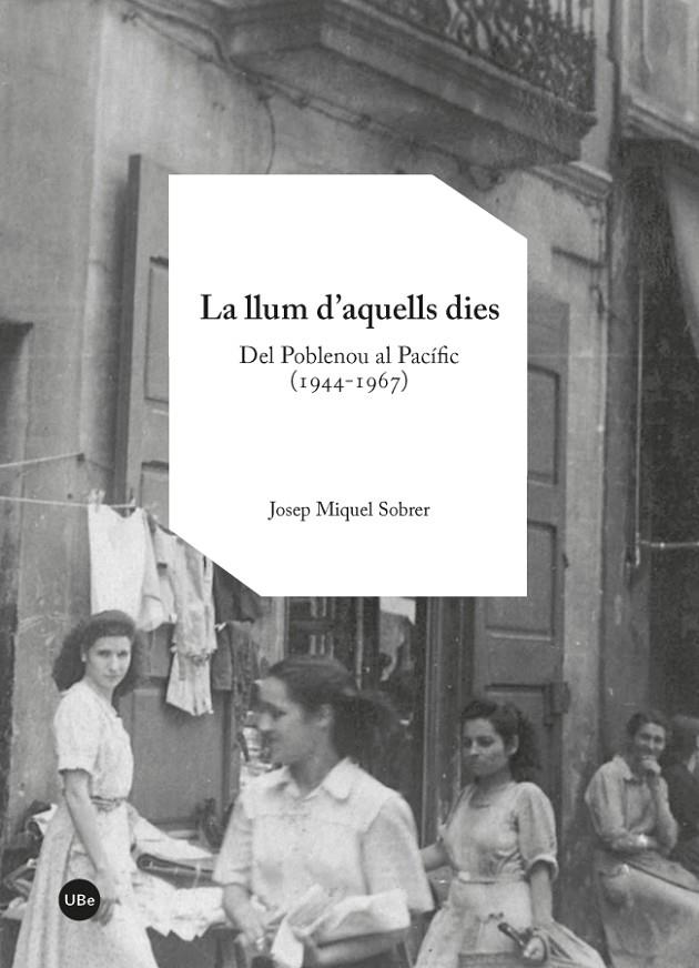 LLUM D'AQUELLS DIES, LA : DEL POBLENOU AL PACIFIC, 1944-1967 | 9788447542116 | SOBRER, JOSEP MIQUEL