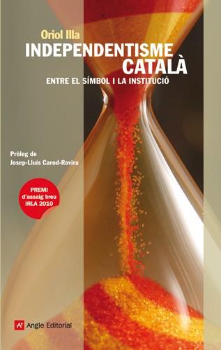 INDEPENDENTISME CATALA. ENTRE EL SIMBOL I LA INSTITUCIO | 9788415002222 | ILLA, ORIOL