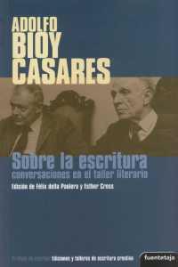 BIOY CASARES, ADOLFO. SOBRE LA ESCRITURA : CONVERSACIONES | 9788495079473 | PAOLERA, FELIX DELLA; CROSS, ESTHER