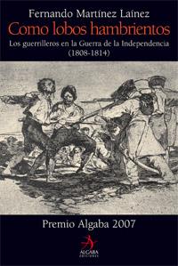 COMO LOBOS HAMBRIENTOS. LOS GUERRILLEROS EN LA GUERRA DE LA | 9788496107908 | MARTINEZ LAINEZ, FERNANDO