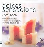 DOLCES SENSACIONS. LES MILLORES RECEPTES DE L'ESPECIALISTA.. | 9788496767430 | ROCA, JORDI