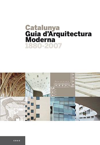 CATALUNYA. GUIA D'ARQUITECTURA MODERNA 1880-2007 | 9788484780076 | PLA SERRA, MAURICI (1959- )