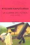 GUERRA DEL FUTBOL Y OTROS REPORTAJES, LA | 9788497110747 | KAPUSCINSKI, RYSZARD