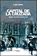 CAPITAL DE LA CRUZADA. BURGOS DURANTE LA GUERRA CIVIL | 9788484327226 | CASTRO, LUIS