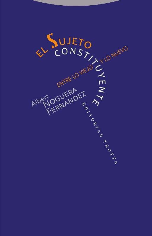 SUJETO CONSTITUYENTE, EL. ENTRE LO VIEJO Y LO NUEVO | 9788498796940 | NOGUERA FERNANDEZ, ALBERT