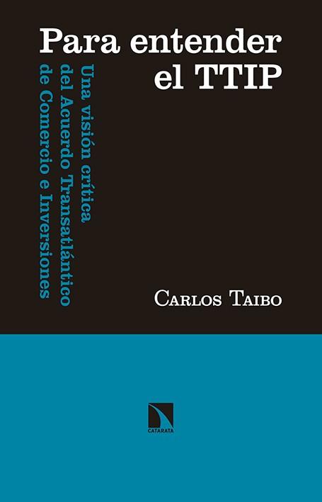 PARA ENTENDER EL TTIP: UNA VISION CRITICA DEL ACUERDO TRANS | 9788490970966 | TAIBO ARIAS, CARLOS