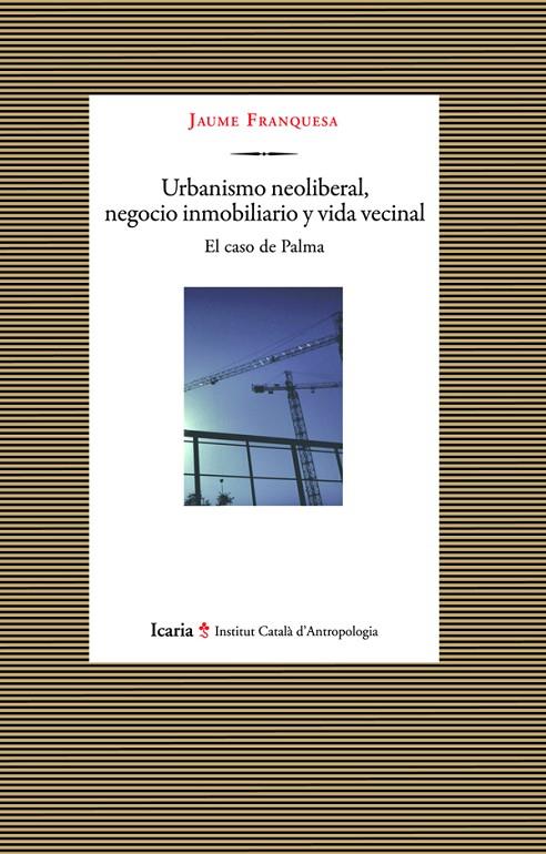 URBANISMO NEOLIBERAL, NEGOCIO INMOBILIARIO Y VIDA VECINAL | 9788498884906 | FRANQUESA, JAUME