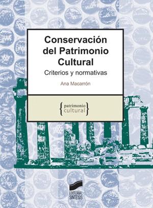 CONSERVACION DEL PATRIMONIO CULTURAL. CRITERIOS Y NORMATIVAS | 9788497565585 | MACARRON, ANA