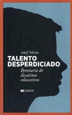 TALENTO DESPERDICIADO. BREVIARIO DE DESATINOS EDUCATIVOS | 9788409133079 | TOBEÑA, ADOLF
