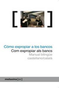 COMO EXPROPIAR A LOS BANCOS / COM EXPROPIAR ALS BANCS | 9788496614888 | AAVV