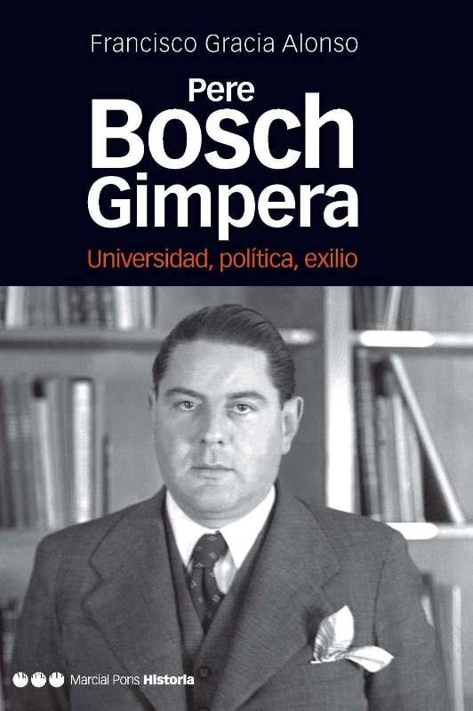 PERE BOSCH GIMPERA : UNIVERSIDAD, POLITICA, EXILIO | 9788492820504 | GRACIA ALONSO, FRANCISCO