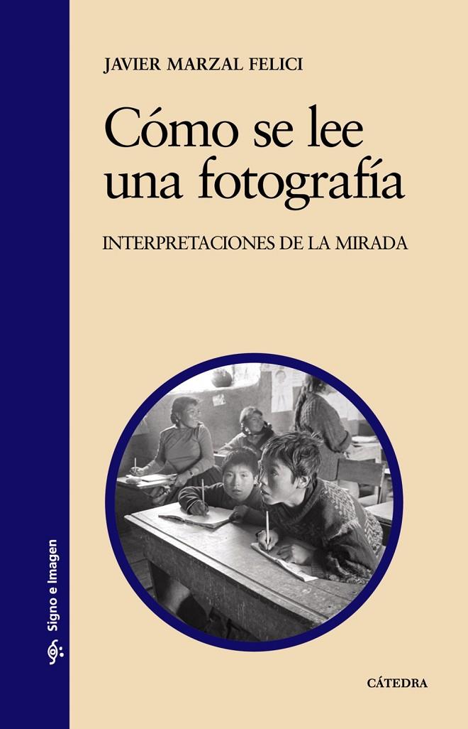 COMO SE LEE UNA FOTOGRAFIA. INTERPRETACIONES DE LA MIRADA | 9788437624297 | MARZAL FELICI, JAVIER