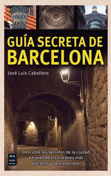 GUIA SECRETA DE BARCELONA | 9788415256557 | CABALLERO, JOSE LUIS