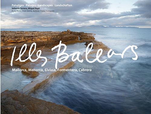 ILLES BALEARS. PAISATGES. PAISAJES. LANDSCAPES.LANDSCHAFTEN | 9788484785477 | TORRENS, SEBASTIA - RAYO, MIQUEL