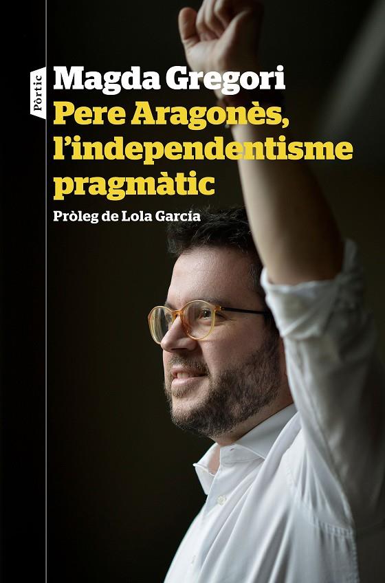 PERE ARAGONES, L'INDEPENDENTISME PRAGMATIC | 9788498094633 | GREGORI, MAGDA