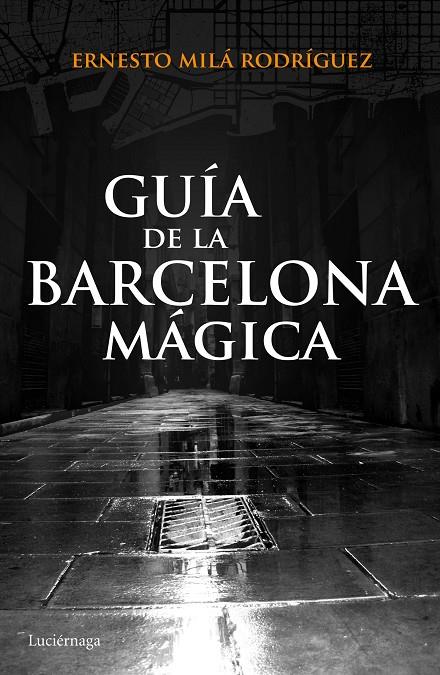 GUIA DE LA BARCELONA MAGICA | 9788415864929 | MILA RODRIGUEZ, ERNESTO