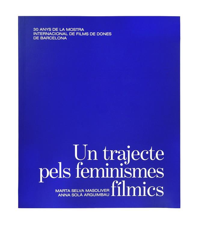 TRAJECTE PELS FEMINISMES FÍLMICS, UN | 9788491563945 | SELVA MASOLIVER, MARTA/SOLÀ ARGUIMBAU, ANNA